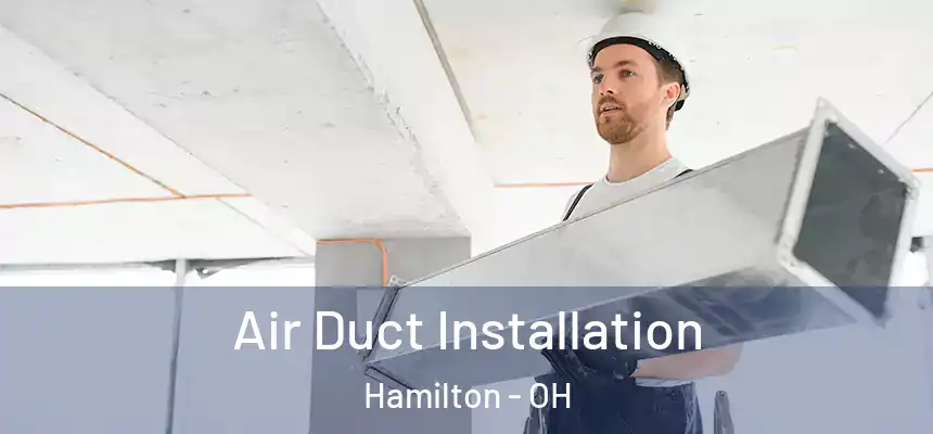  Air Duct Installation Hamilton - OH