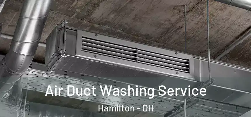  Air Duct Washing Service Hamilton - OH