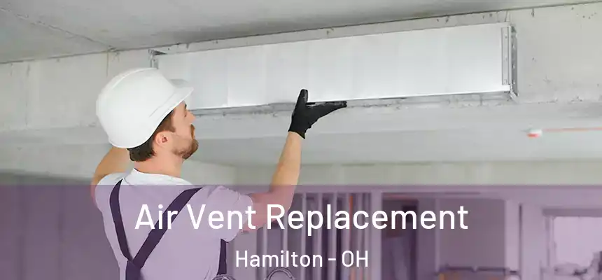  Air Vent Replacement Hamilton - OH