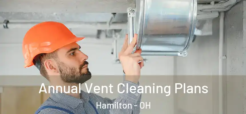  Annual Vent Cleaning Plans Hamilton - OH