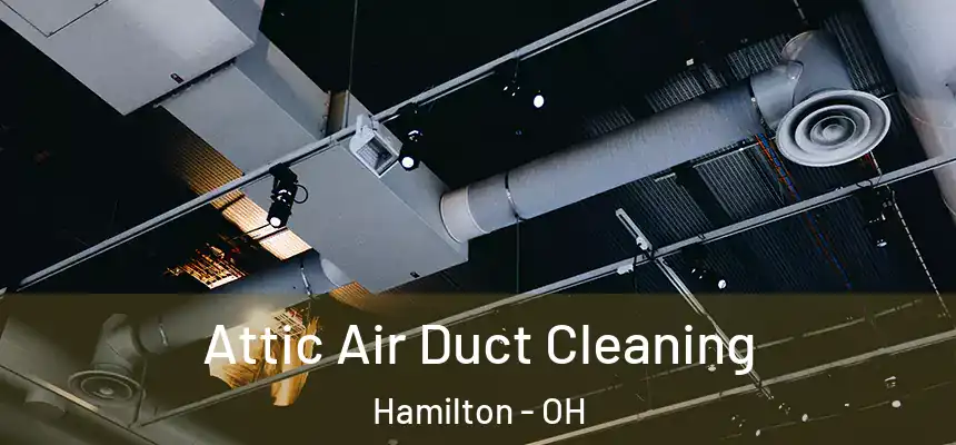 Attic Air Duct Cleaning Hamilton - OH