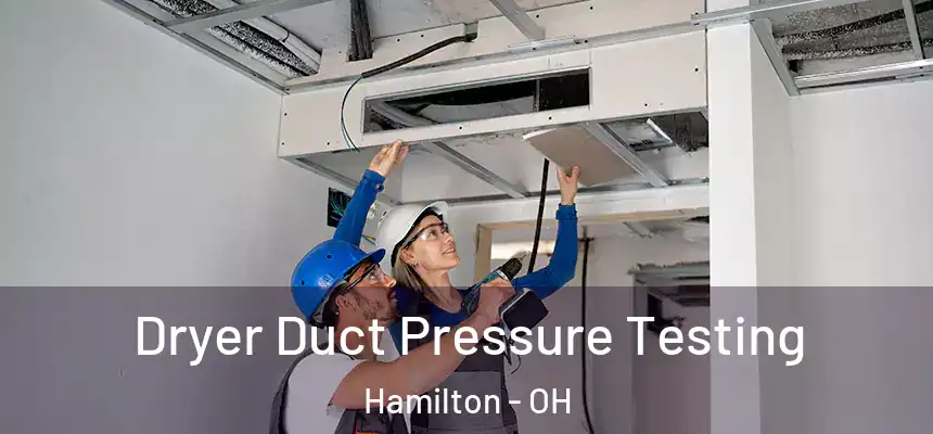 Dryer Duct Pressure Testing Hamilton - OH