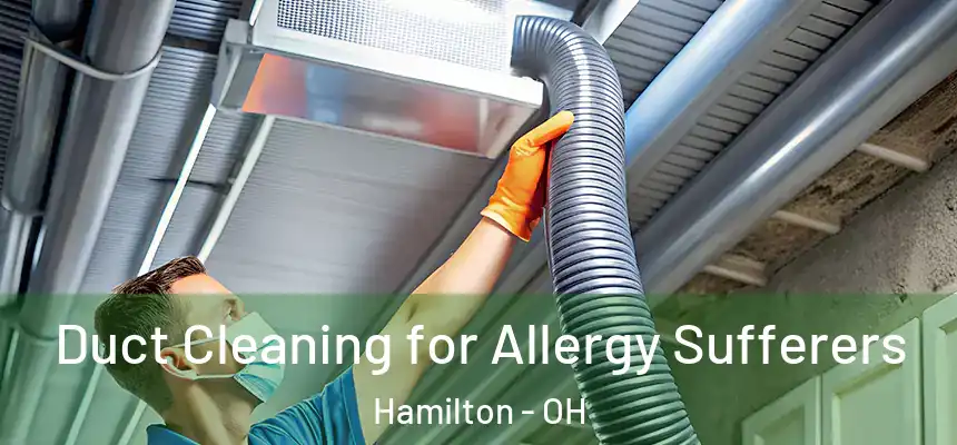  Duct Cleaning for Allergy Sufferers Hamilton - OH