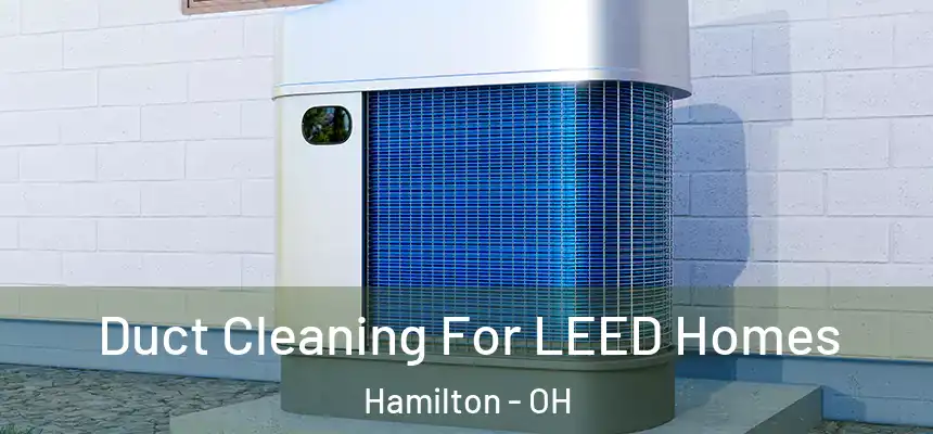  Duct Cleaning For LEED Homes Hamilton - OH