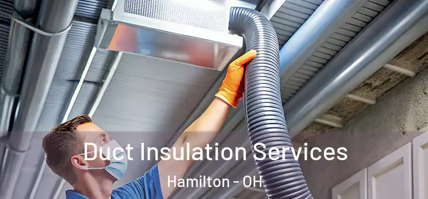  Duct Insulation Services Hamilton - OH