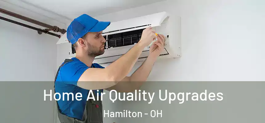  Home Air Quality Upgrades Hamilton - OH