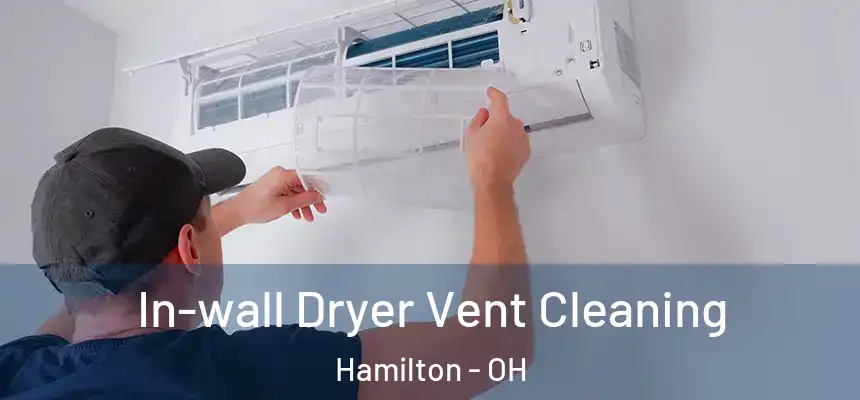 In-wall Dryer Vent Cleaning Hamilton - OH