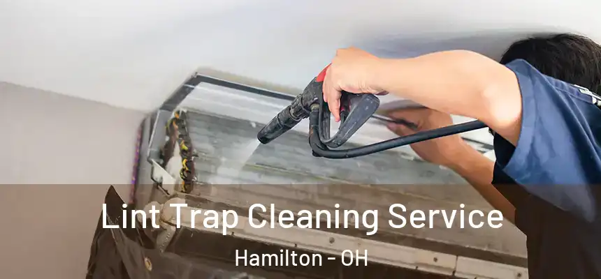Lint Trap Cleaning Service Hamilton - OH