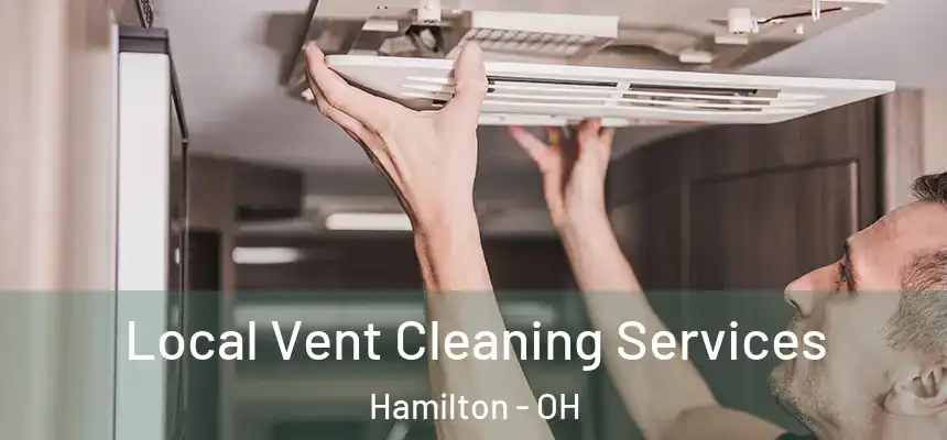  Local Vent Cleaning Services Hamilton - OH