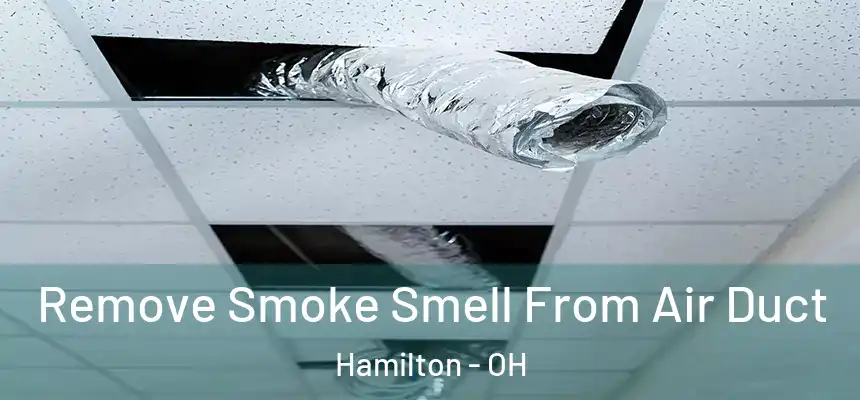  Remove Smoke Smell From Air Duct Hamilton - OH
