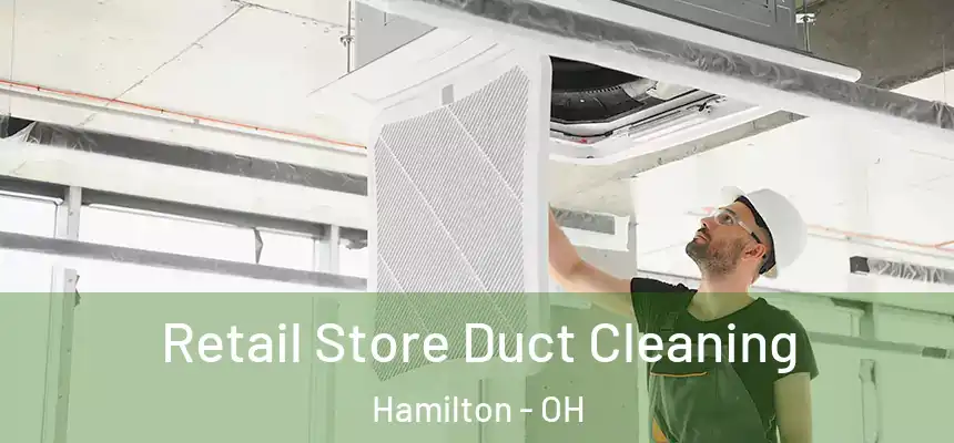  Retail Store Duct Cleaning Hamilton - OH