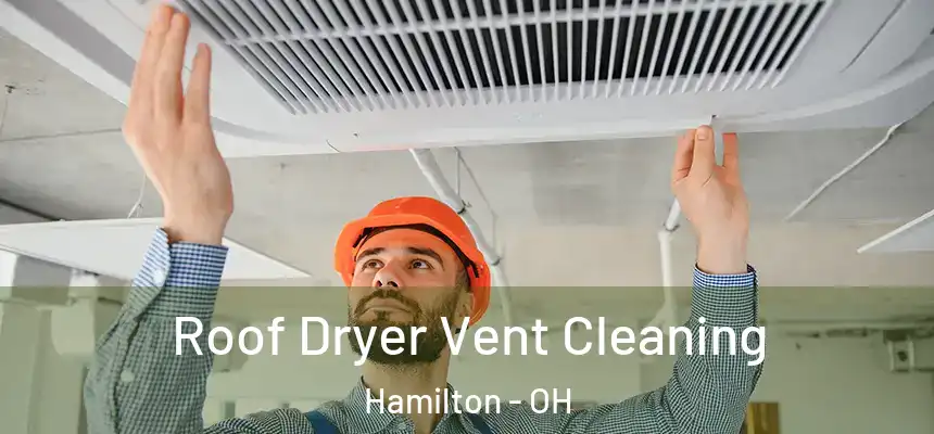  Roof Dryer Vent Cleaning Hamilton - OH