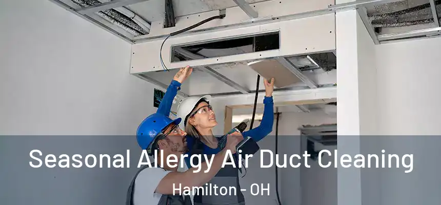  Seasonal Allergy Air Duct Cleaning Hamilton - OH