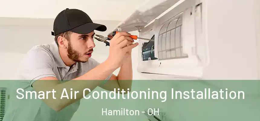 Smart Air Conditioning Installation Hamilton - OH