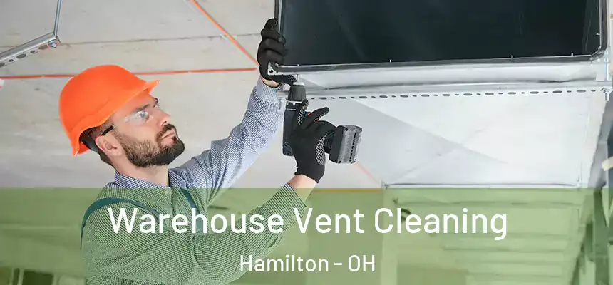 Warehouse Vent Cleaning Hamilton - OH